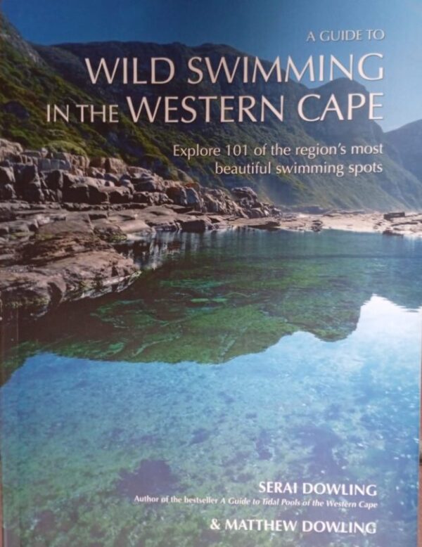 A Guide To Wild Swimming In The Western Cape – Serai Dowling, Matthew Dowling secondhand book