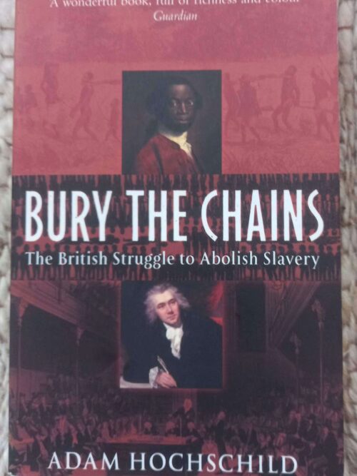 Bury The Chains: The British Struggle To Abolish Slavery — Adam Hochschild secondhand book