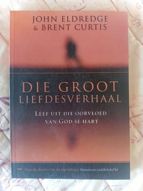 Die Groot Liefdesverhaal – John Eldredge, Brent Curtis secondhand book