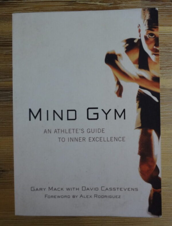 Mind Gym: An Athlete’s Guide To Inner Excellence – Gary Mack secondhand book