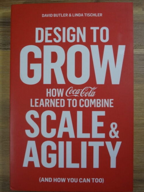 Design To Grow: How Coca-Cola Learned To Combine Scale And Agility – David Butler secondhand book