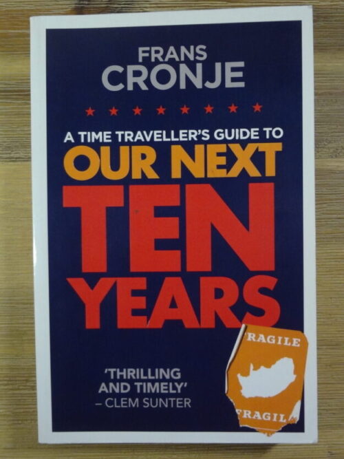 A Time Traveller’s Guide To Our Next Ten Years – Frans Cronje secondhand book
