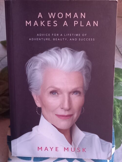 20261012_155237 A Woman Makes a Plan: Advice for a Lifetime of Adventure, Beauty, and Success – Maye Musk secondhand book