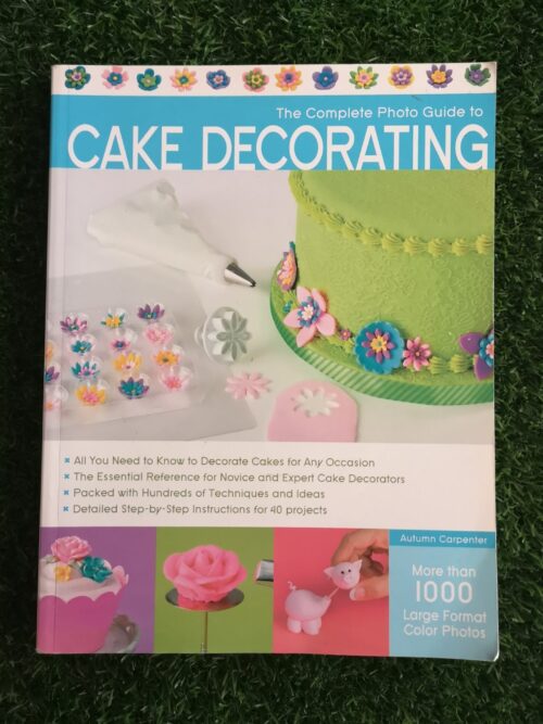 The Complete Photo Guide To Cake Decorating – Autumn Carpenter secondhand book